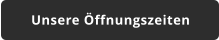 Unsere Öffnungszeiten