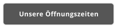 Unsere Öffnungszeiten
