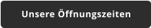 Unsere Öffnungszeiten