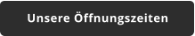 Unsere Öffnungszeiten