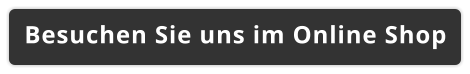 Besuchen Sie uns im Online Shop
