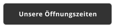 Unsere Öffnungszeiten