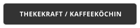 THEKEKRAFT / KAFFEEKÖCHIN